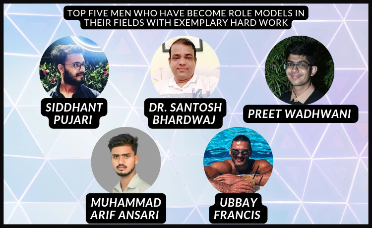 Top Five Men Who Have Become Role Models in Their Fields With Exemplary Hard Work