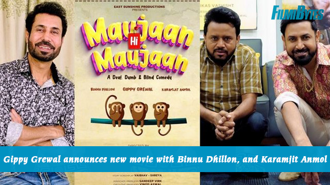 Gippy, Binnu and Karamjit Anmol will be seen in Deaf, Dumb and Blind Story ‘Maujan Hi Maujan’!