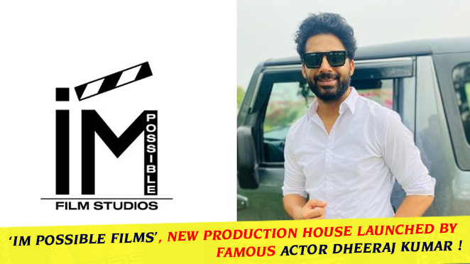 ‘IM Possible Films’, New Production House Launched by Famous Actor Dheeraj Kumar !
