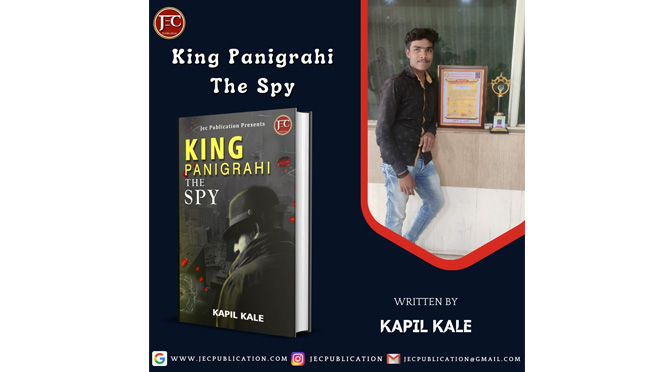 Writer Kapil Kale ready to touch hearts with his new book King Panigrahi The Spy