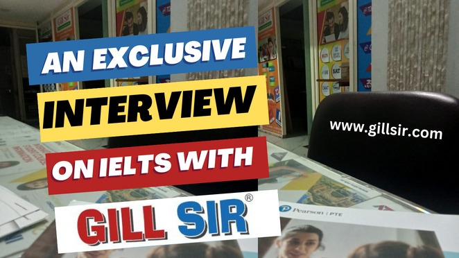 An Exclusive Interview with S.S. Gill, from <a>Gill Sir</a>, on IELTS and its ins and outs
