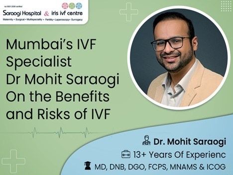 Mumbai’s IVF specialist Dr Mohit Saraogi on the Benefits and Risks of IVF