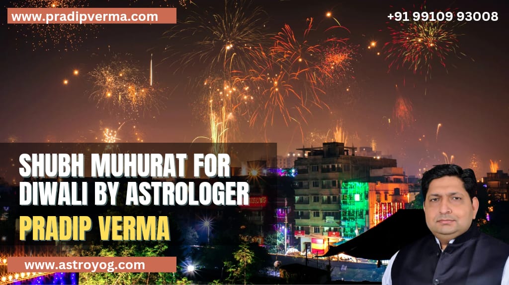 Shubh muhurat for Diwali, Dhanteras and Bhai dooj by Pradip Verma