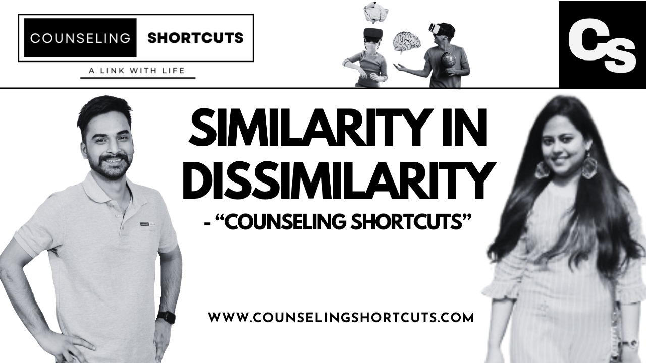 SIMILARITY IN DISSIMILARITY- “COUNSELING SHORTCUTS”