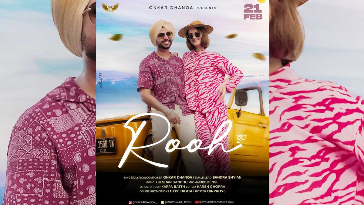 Onkar Dhanoa's New Hit 'Rooh' Set to win hearts on February 21st