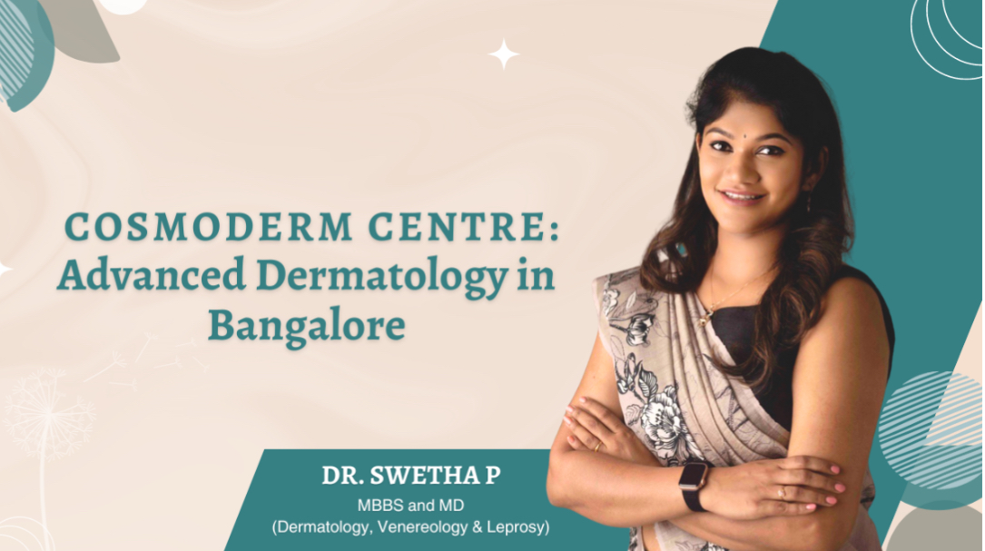 Dr. Swetha's Cosmoderm Centre: Pioneering Advanced Dermatological and Cosmetic Solutions in Bangalore