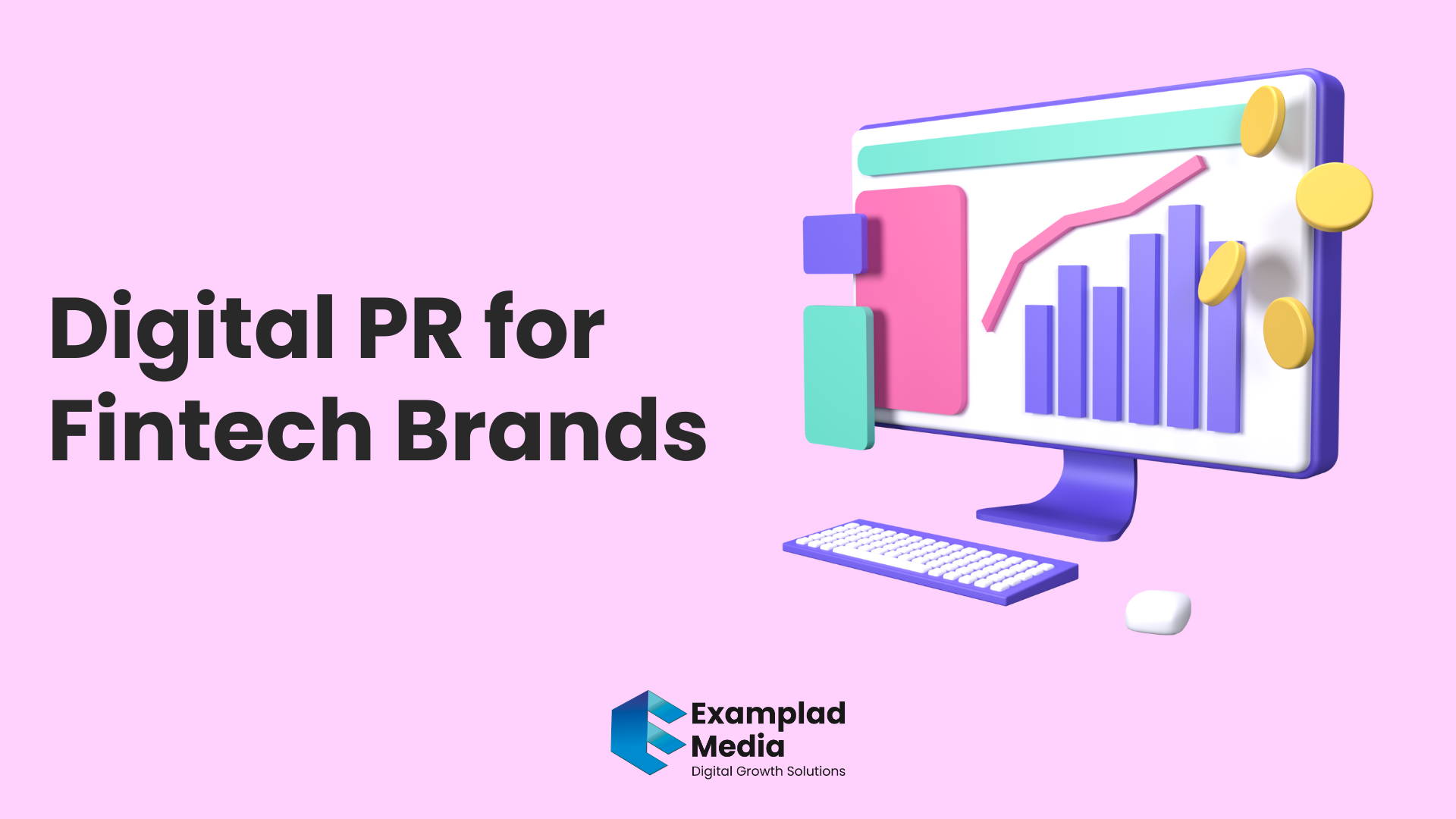 Why Fintech Brands Should Choose Examplad Media for Digital PR as Their Key Marketing Strategy