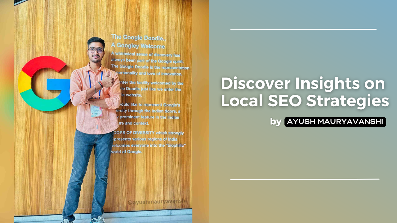 Discover Ayush Mauryavanshi's Expert Insights on Local SEO Strategies