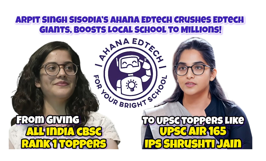 Arpit Singh Sisodia’s Ahana Edtech Ignites a Historic Revolution in India’s Education Sector, Empowering Schools to Rival Giants