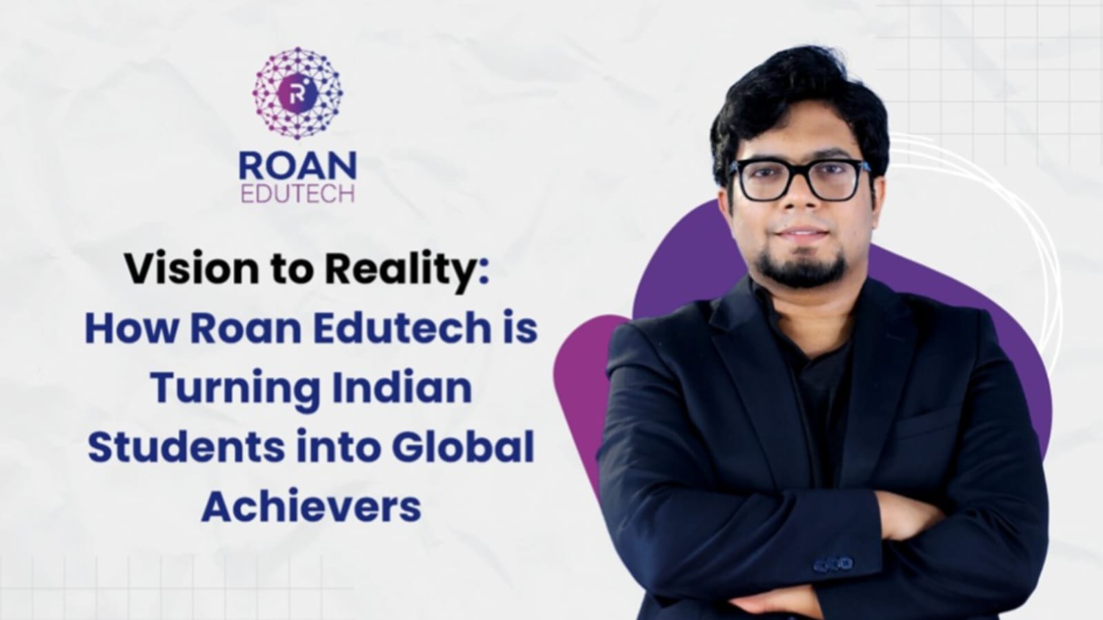 Vision to Reality: How Roan Edutech is Turning Indian Students into Global Achievers