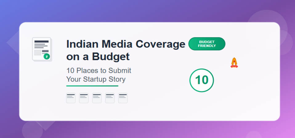 Indian Media Coverage on a Budget: 10 Places to Submit Your Startup Story 
