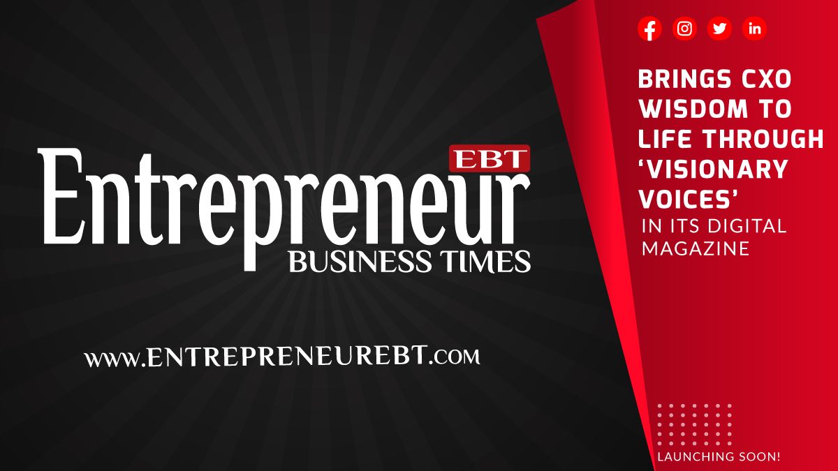 Entrepreneur Business Times Brings CXO Wisdom to Life Through ‘Visionary Voices’ in Its Digital Magazine