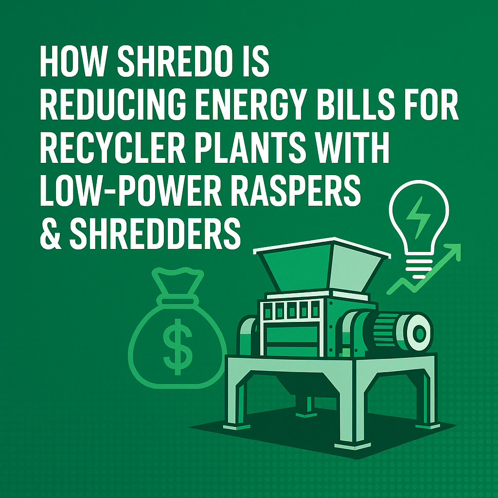 How Shredo is Reducing Energy Bills for Recycler Plants with Low-Power Raspers &amp; Shredders