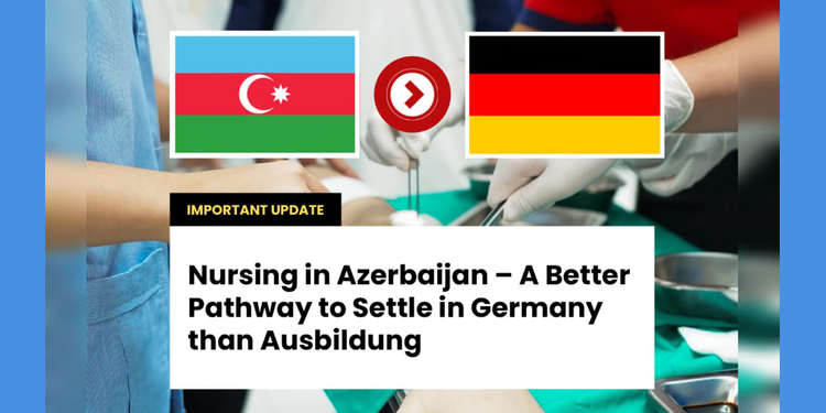 Nursing in Azerbaijan – A Better Pathway to Settle in Germany than Ausbildung