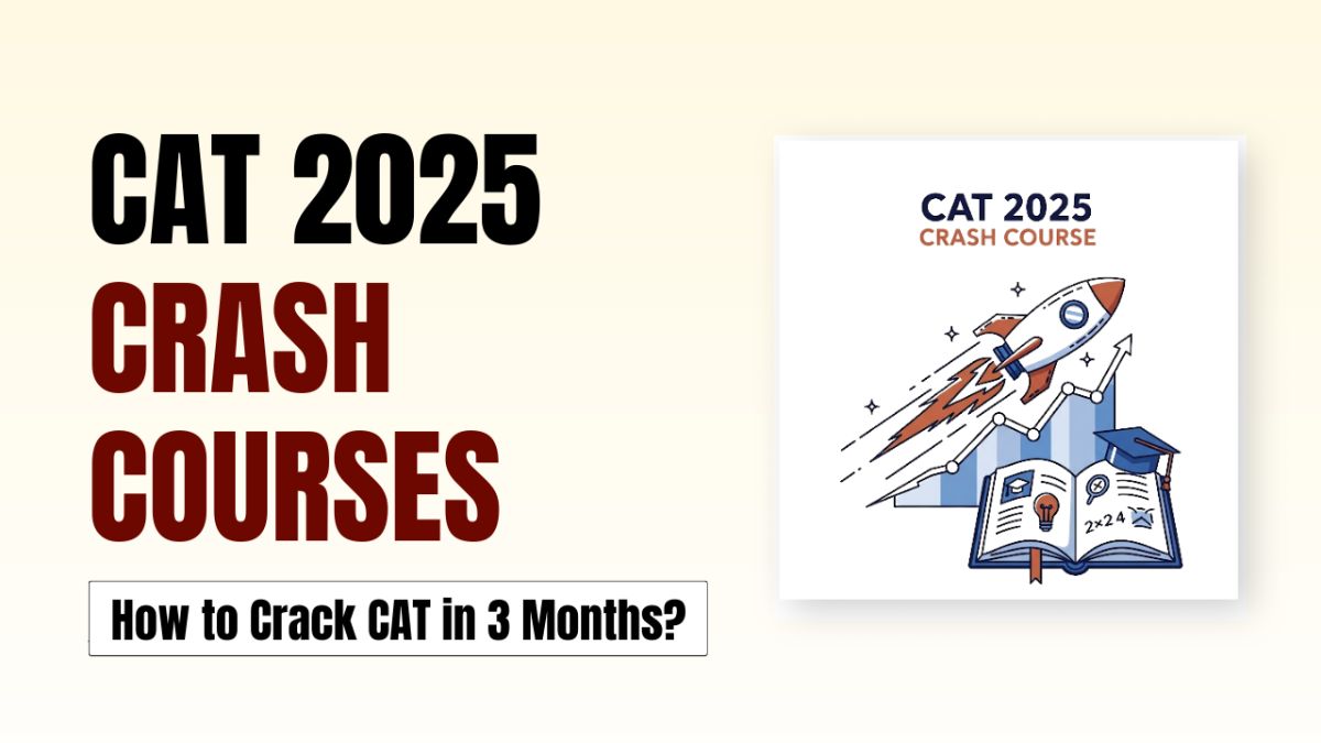 CAT Crash Courses 2025: How to Crack CAT in 3 Months?