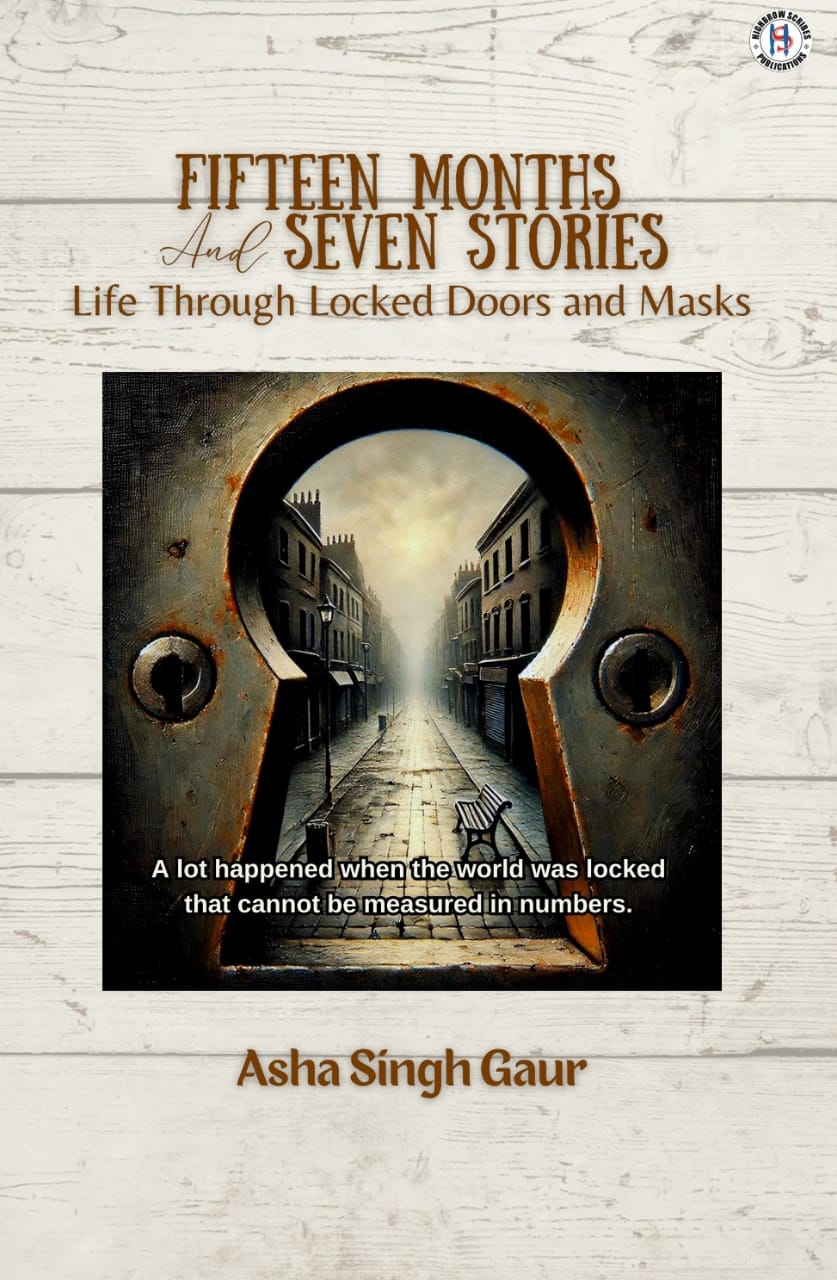 An Analytical Review of Asha Singh Gaur’s Fifteen Months and Seven Stories – Life through closed doors and masks