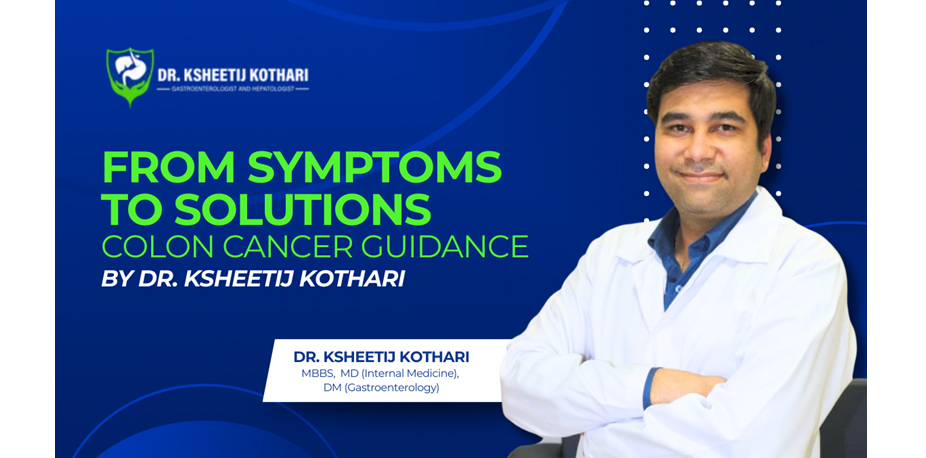 Understanding Colon Cancer: Dr. Ksheetij Kothari Shares Key Insights on Symptoms and Treatment Options