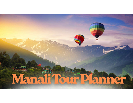 Unveiling Manali in Its True Glory - How Manali Tour Planner Makes Himalayan Dreams Come Alive