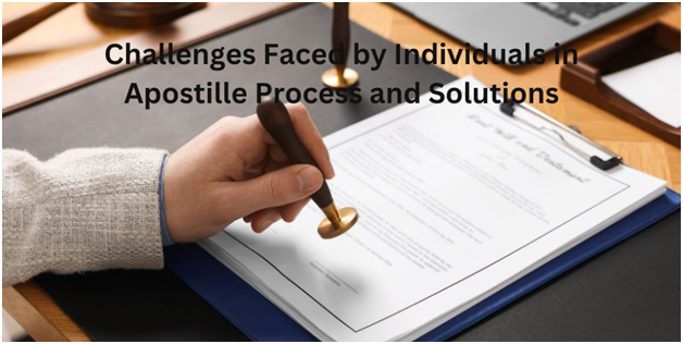 Challenges Faced by Individuals in Apostille Process and Solutions