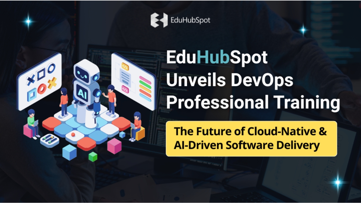 EduHubSpot Unveils DevOps Professional Training: The Future of Cloud-Native &amp; AI-Driven Software Delivery