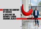 Beyond The Comfort Of Success — A Spotlight On Author & Leader Sashank Jajala