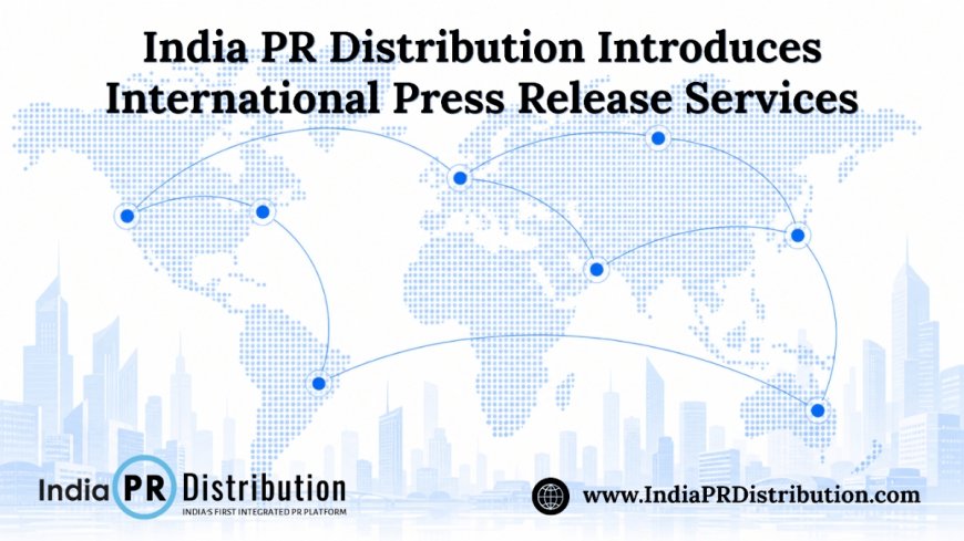 India PR Distribution Introduces International Press Release Services