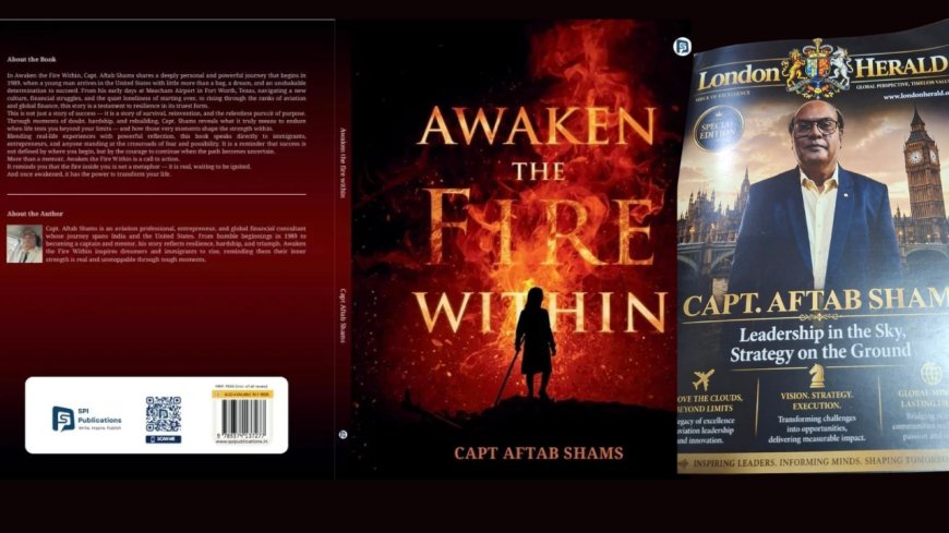 Capt. Aftab Shams Announces Global Release of Inspirational Book *Awaken the Fire Within
