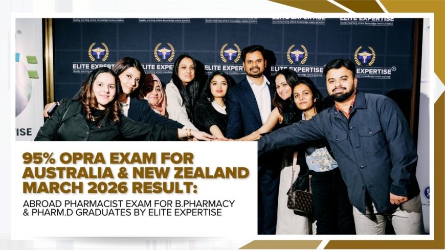 95% OPRA Exam for Australia & New Zealand March 2026 Result: Abroad Pharmacist Exam for B Pharmacy & PharmD Graduates by Elite Expertise