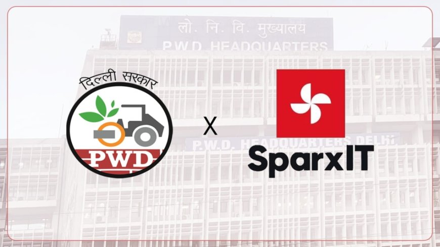 PWD Delhi Appoints SparxIT to Develop 24 Digital Platforms to Strengthen Public Infrastructure Administration