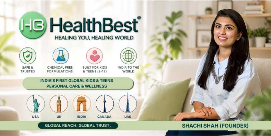 How Healthbest Private Limited is building India’s first global kids and teens personal care powerhouse
