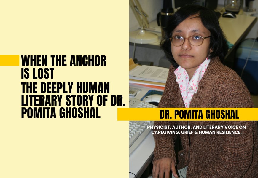 When The Anchor Is Lost — The Deeply Human Literary Story Of Dr. Pomita Ghoshal