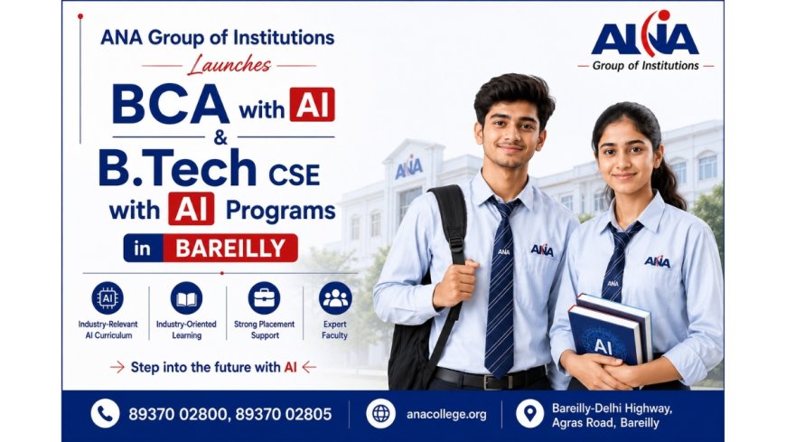 ANA College Launches New Career-Focused Programs in BCA with AI and B.Tech CSE with AI