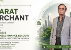 BHARAT MERCHANT NAMED AMONG TOP 05 ESG & SUSTAINABLE FINANCE LEADERS DRIVING GREEN INNOVATION IN INDIA