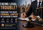 Facing Legal Trouble? Choosing the Right Criminal Lawyer in Lucknow Is More Important Than Ever