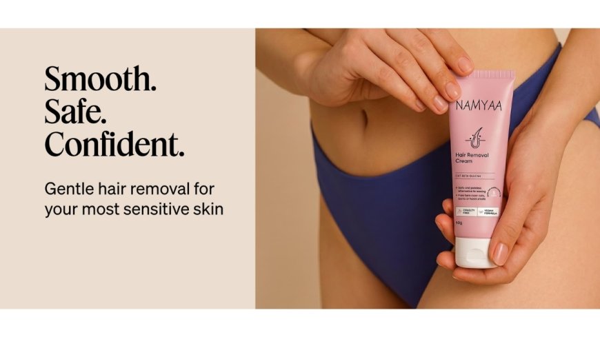 Why Indian Women Are Switching from Waxing and Razors to Namyaa Intimate Hair Removal Cream