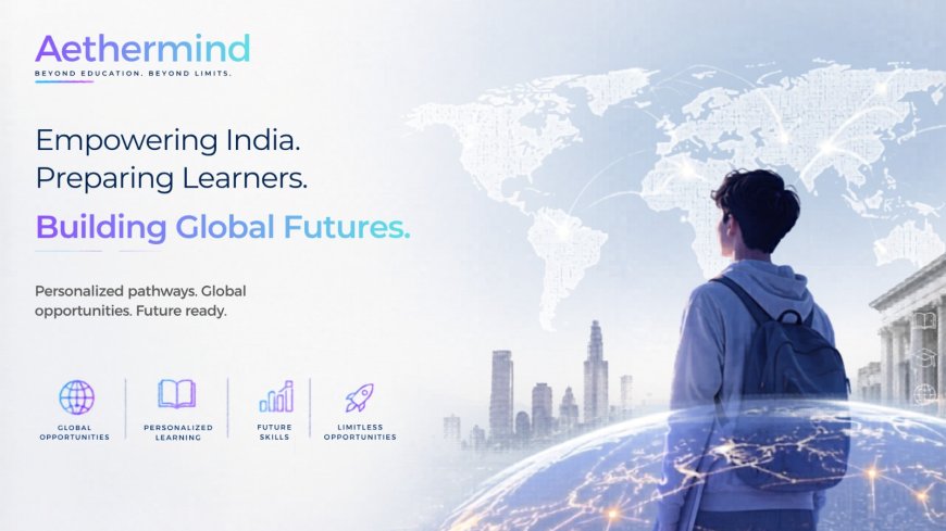 India’s Education System Is Evolving.  Aethermind Is Building for What Comes Next!