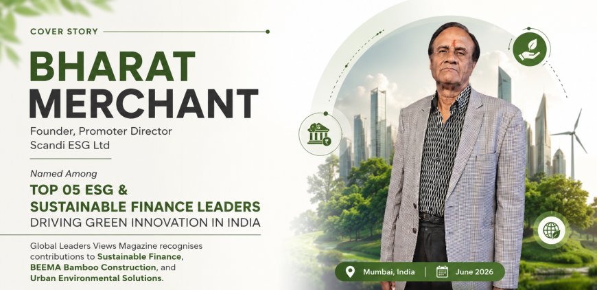BHARAT MERCHANT NAMED AMONG TOP 05 ESG & SUSTAINABLE FINANCE LEADERS DRIVING GREEN INNOVATION IN INDIA
