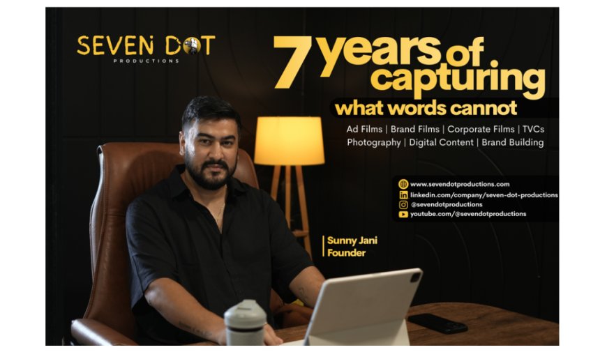 From Script Pages to Brand Stories: How Sunny Jani Built Seven Dot Productions into a Creative Force from Ahmedabad