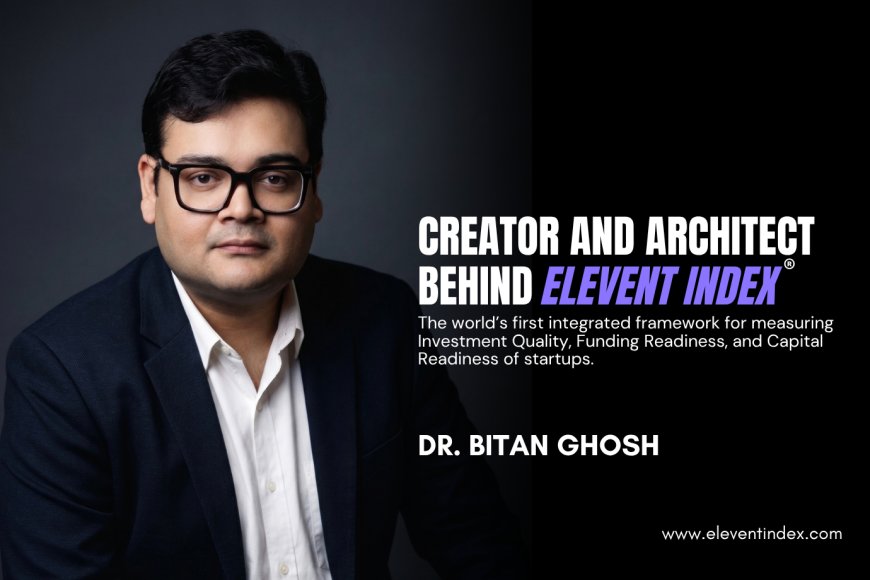 Dr. Bitan Ghosh Develops Elevent Index to Bring Greater Structure to Startup Investment Decisions