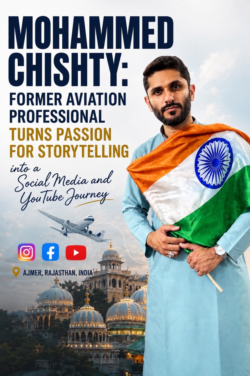 Mohammed Chishty: Former Aviation Professional Turns Passion for Storytelling into a Digital Journey