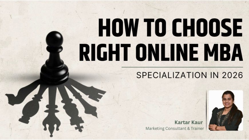 How to Choose the Right Online MBA Specialization in 2026