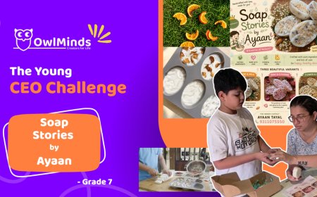From Learning Entrepreneurship at OwlMinds to Building His Own Venture "Soap Stories by Ayaan": Grade 7 Student Ayaan Tayal Wins OwlMinds Young CEO Challenge 2026 & $100 Cash Prize