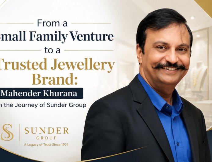 From a Small Family Venture to a Trusted Jewellery Brand: Mahender Khurana on the Journey of Sunder Group