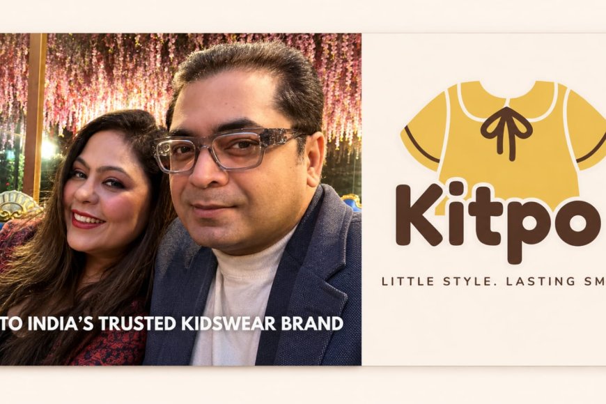 From International Exports to Indian Innovation: Garima & Tarun Sethi Begin a New Chapter with Kitpo