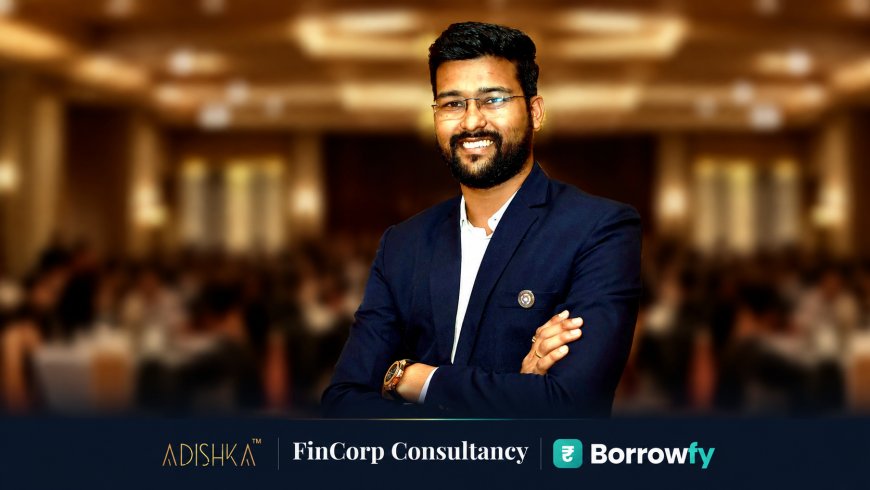From Bullion to Business Finance: Aditya Ranka's Journey with AIBR, Fincorp Consultancy and Borrowfy