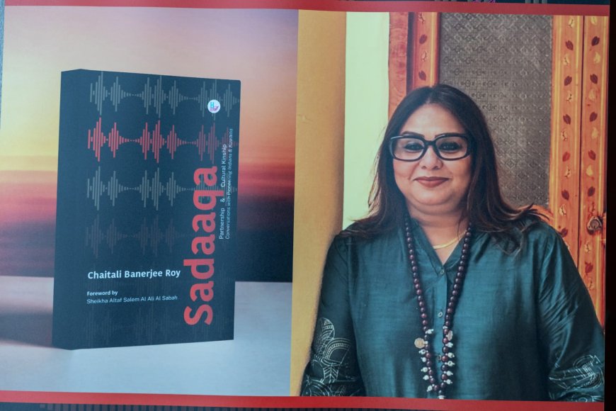 Sadaaqa: Chaitali Banerjee Roy’s Tribute to the Enduring Kuwait–India Bond