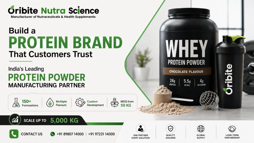 India's Leading Protein Powder Manufacturing Company: Why More Brands Are Turning to Oribite Nutra Science