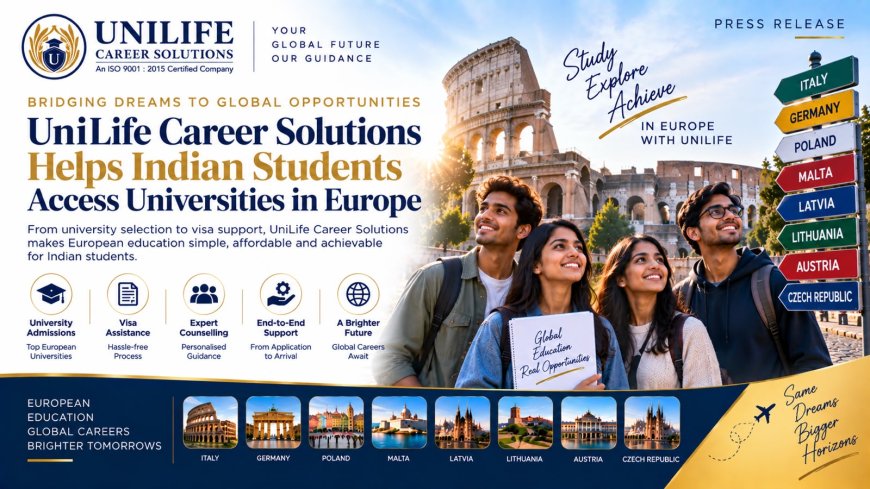 UniLife Career Solutions Strengthens Its Position as a Trusted Gateway for Indian Students Seeking Higher Education in Europ