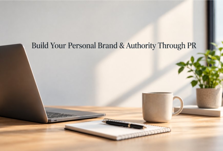 Personal Branding Services: How Founders & CEOs Build Authority Through PR