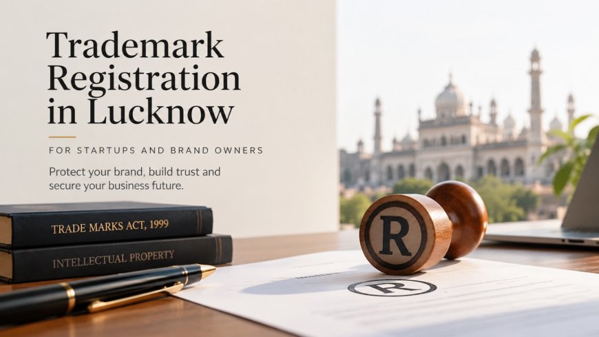 Trademark Registration in Lucknow: For Startups and Brand Owners